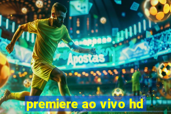 premiere ao vivo hd